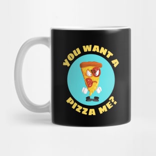 You Want A Pizza Me | Pizza Pun Mug